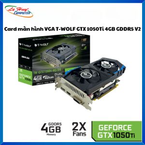 Card màn hình - VGA T-WOLF GTX 1050Ti 4GB GDDR5 V2