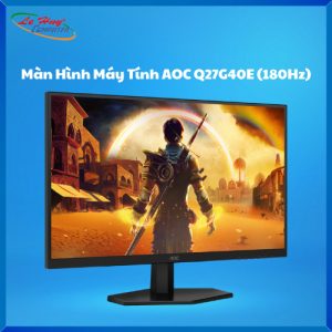 Màn Hình Máy Tính AOC Q27G40E ( 27 inch - QHD - IPS - DP -HDMI - 180HZ)
