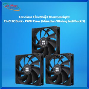 Fan Case Tản Nhiệt Thermalright TL-C12C Bulk - PWM Fans (Màu đen/Không led/Pack 3)