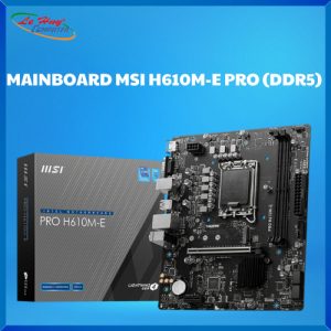 Bo Mạch Chủ - Mainboard MSI H610M-E PRO (DDR5)