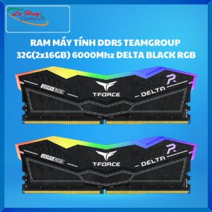 RAM MÁY TÍNH DDR5 TEAMGROUP 32G(2x16GB) 6000Mhz DELTA BLACK RGB