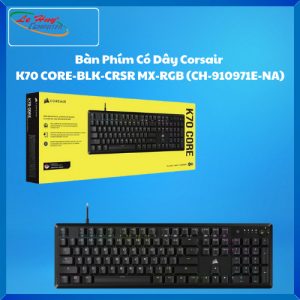 Bàn Phím Có Dây Corsair  K70 CORE-BLK-CRSR MX-RGB (CH-910971E-NA)