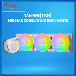 Tản nhiệt nước MSI MAG CORELIQUID E360 WHITE